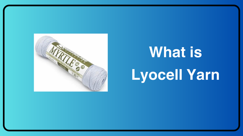 What is Lyocell Yarn and is it plant-based or man-made?